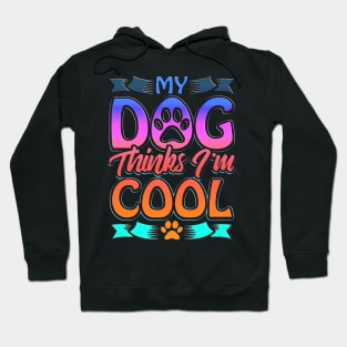 Funny Dog Lover Gift My Dog Thinks I'm Cool Hoodie